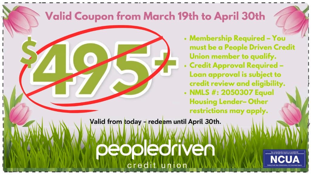 $495 coupon to use toward a Home Equity Loan or Home Equity Line of Credit with People Driven Credit Union before April 30, 2025.