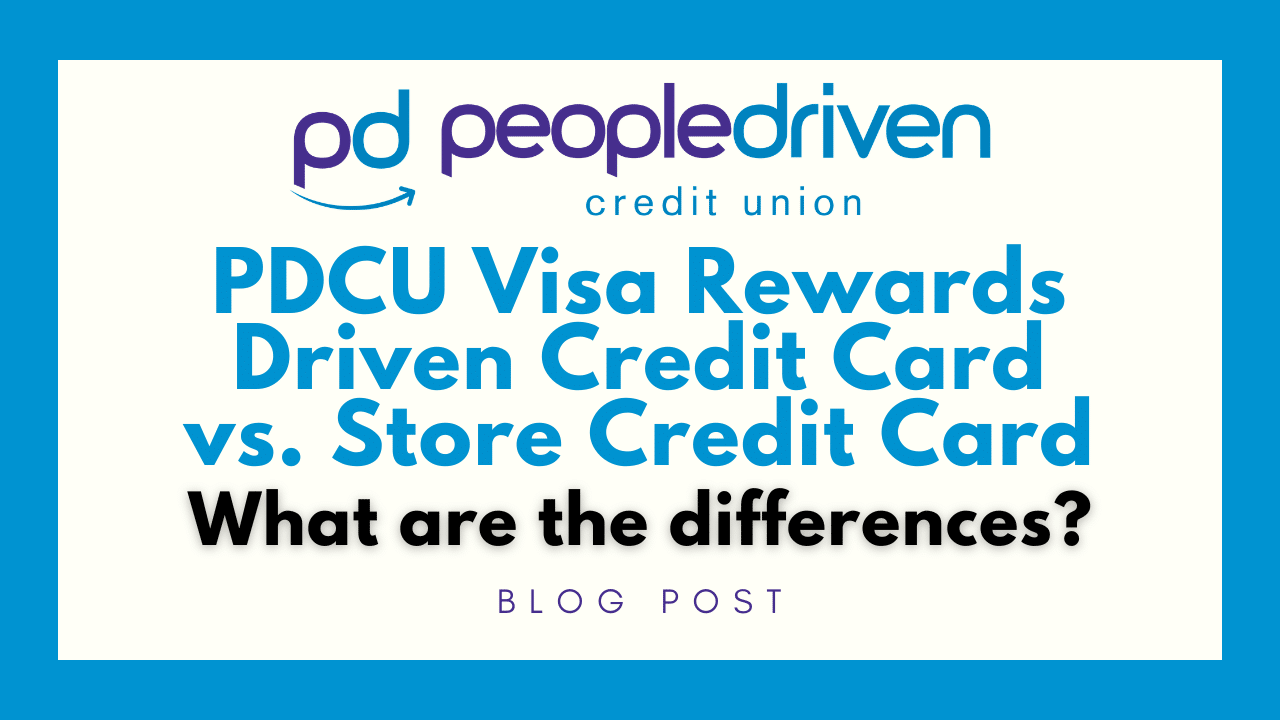 Comparison of credit card options PDCU Visa Rewards Driven Credit Card vs. Store Credit Card