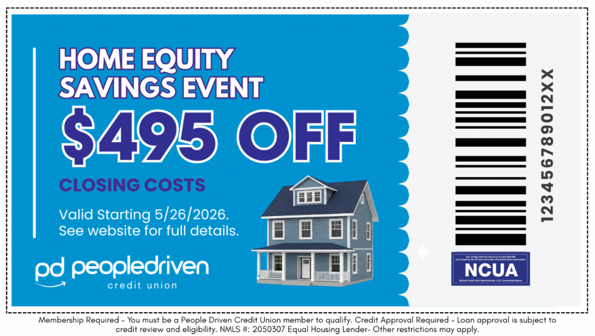 $495 coupon to use toward a Home Equity Loan or Home Equity Line of Credit with People Driven Credit Union.
